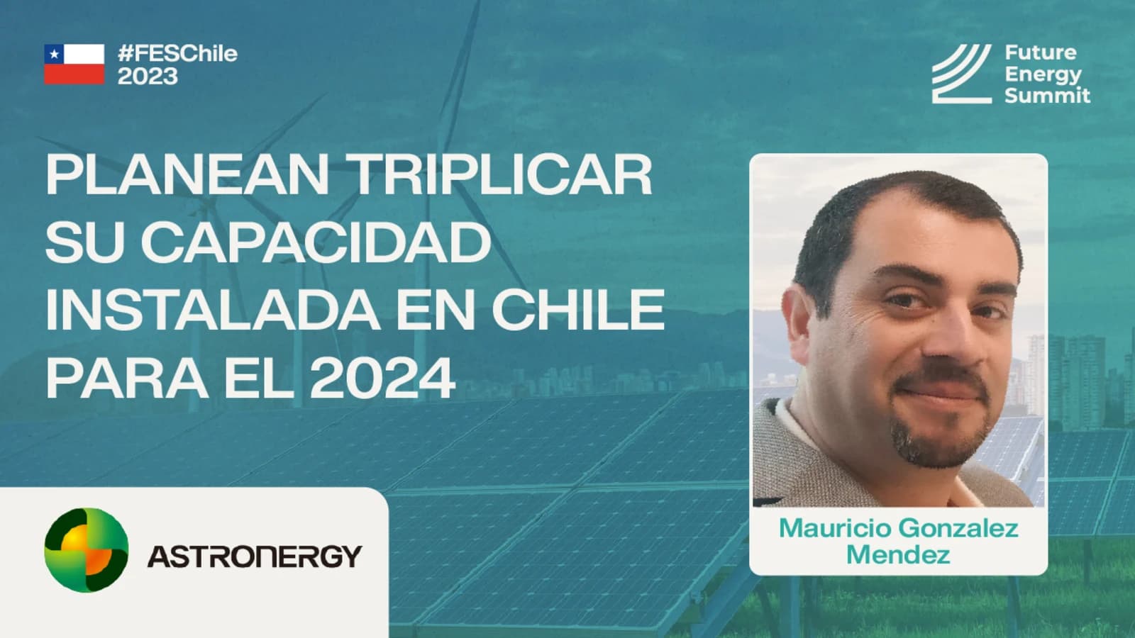 Astronergy planea triplicar su capacidad instalada en Chile para el 2024
